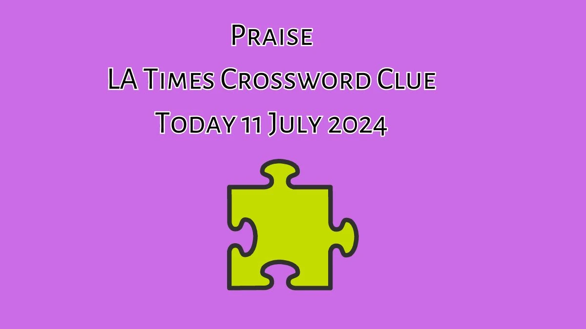 LA Times Praise Crossword Clue Puzzle Answer from July 11, 2024