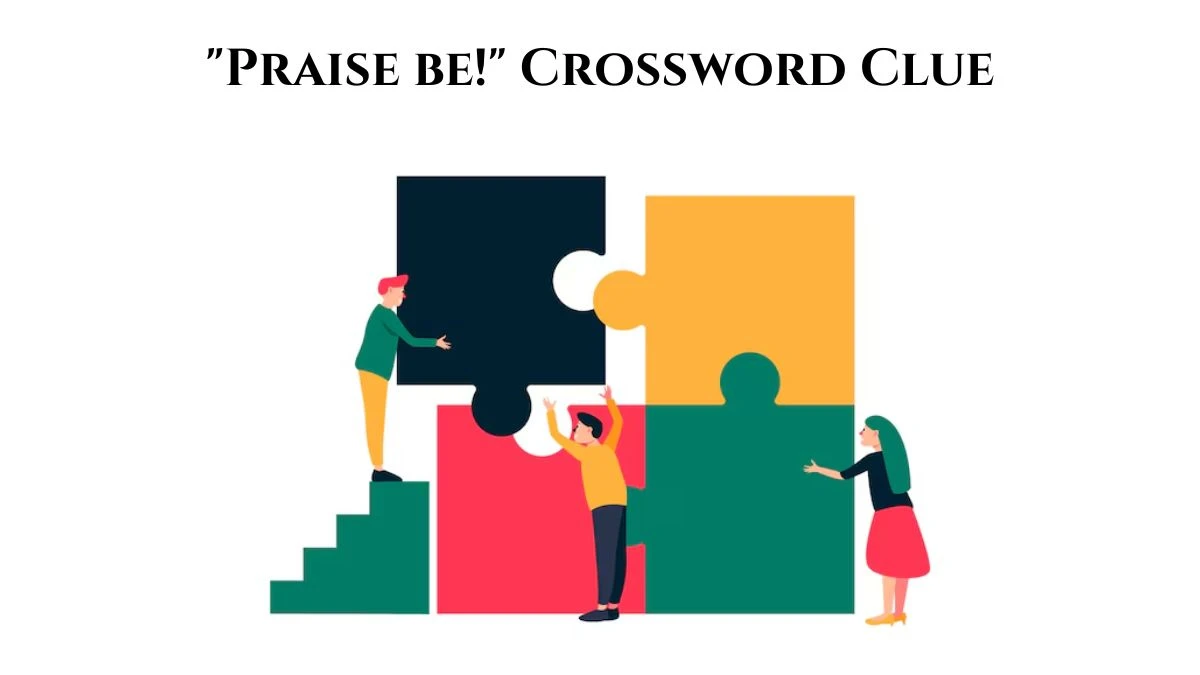 Praise be! LA Times Crossword Clue Puzzle Answer from July 15, 2024