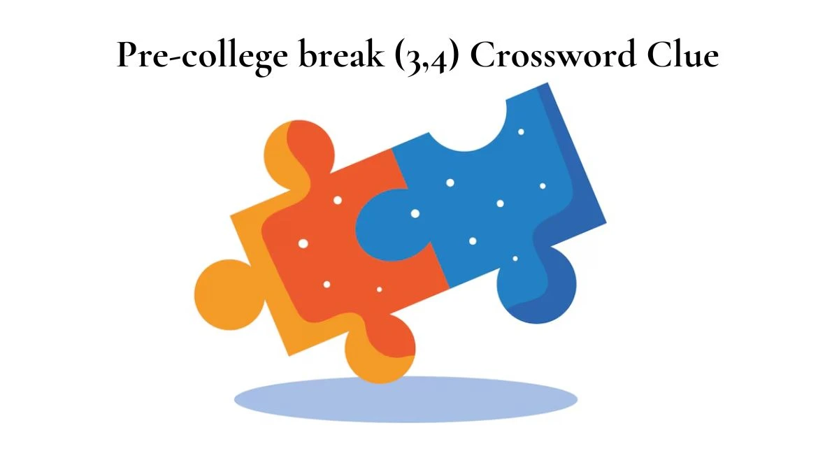 Pre-college break (3,4) Crossword Clue Answers on July 27, 2024