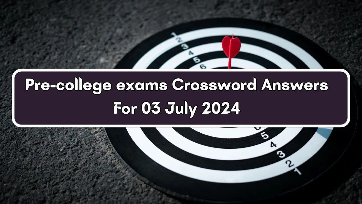 Pre-college exams Crossword Clue Puzzle Answer from July 03, 2024