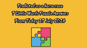 Predicted as a horse race 7 Little Words Puzzle Answer from July 27, 2024