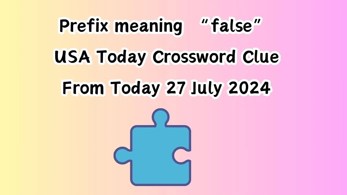 USA Today Prefix meaning “false” Crossword Clue Puzzle Answer from July 27, 2024