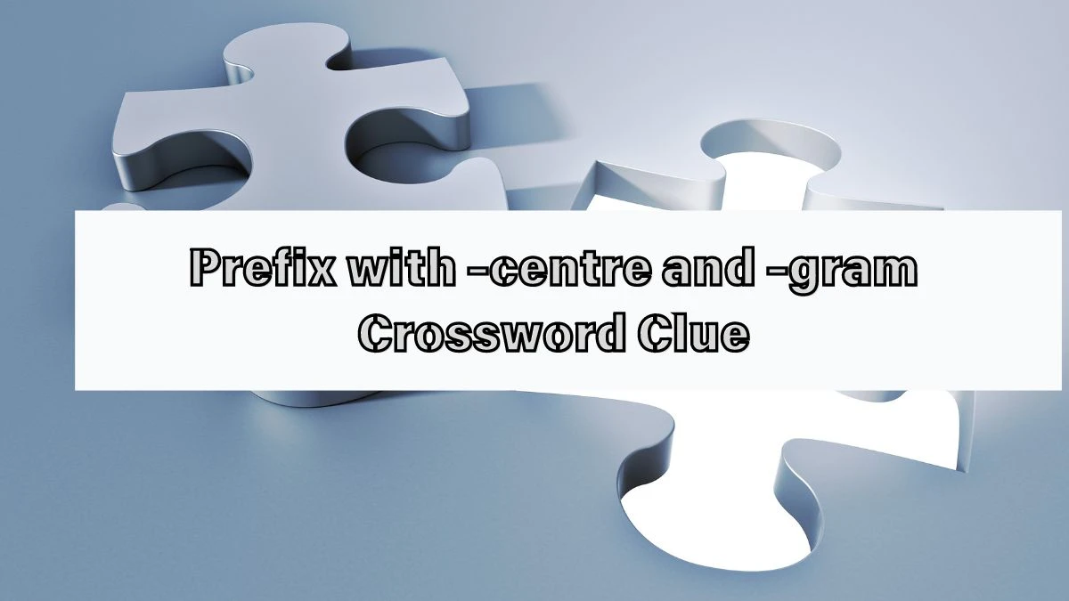 Prefix with -centre and -gram Crossword Clue Puzzle Answer from July 13, 2024