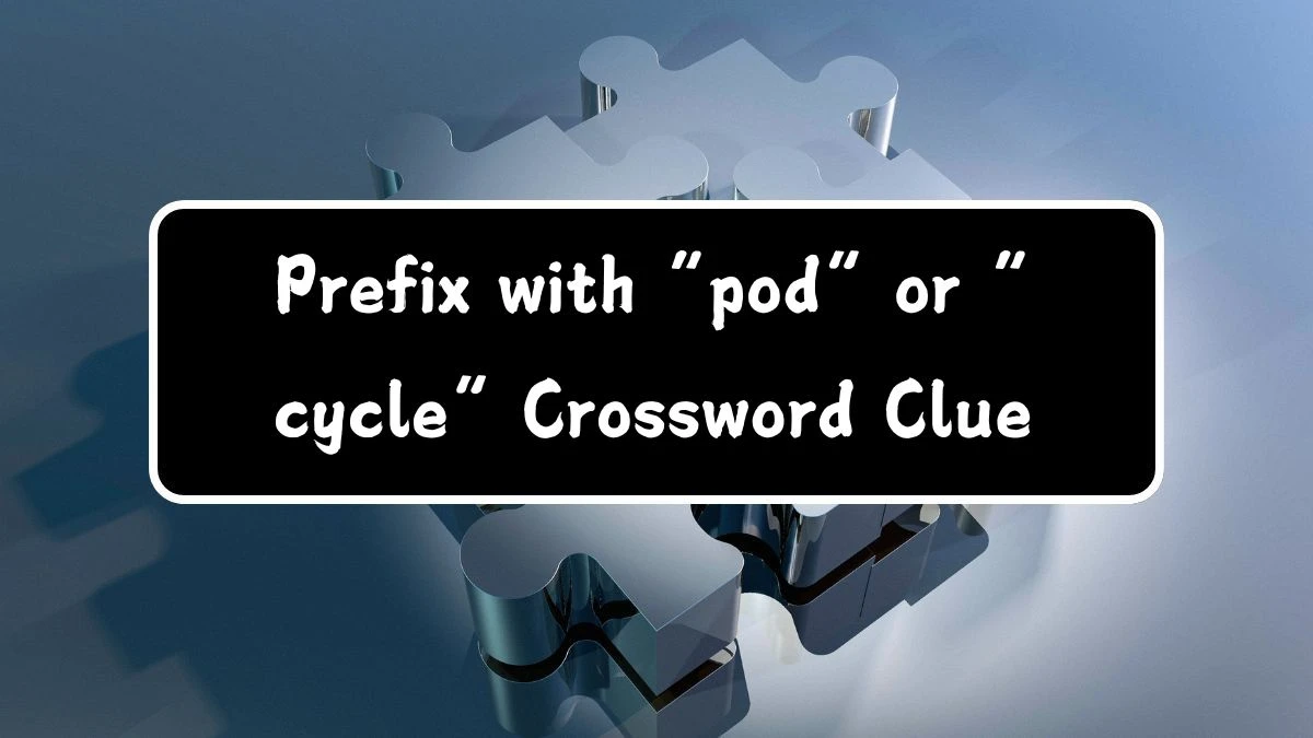 Prefix with “pod” or “cycle” Daily Themed Crossword Clue Puzzle Answer from July 29, 2024