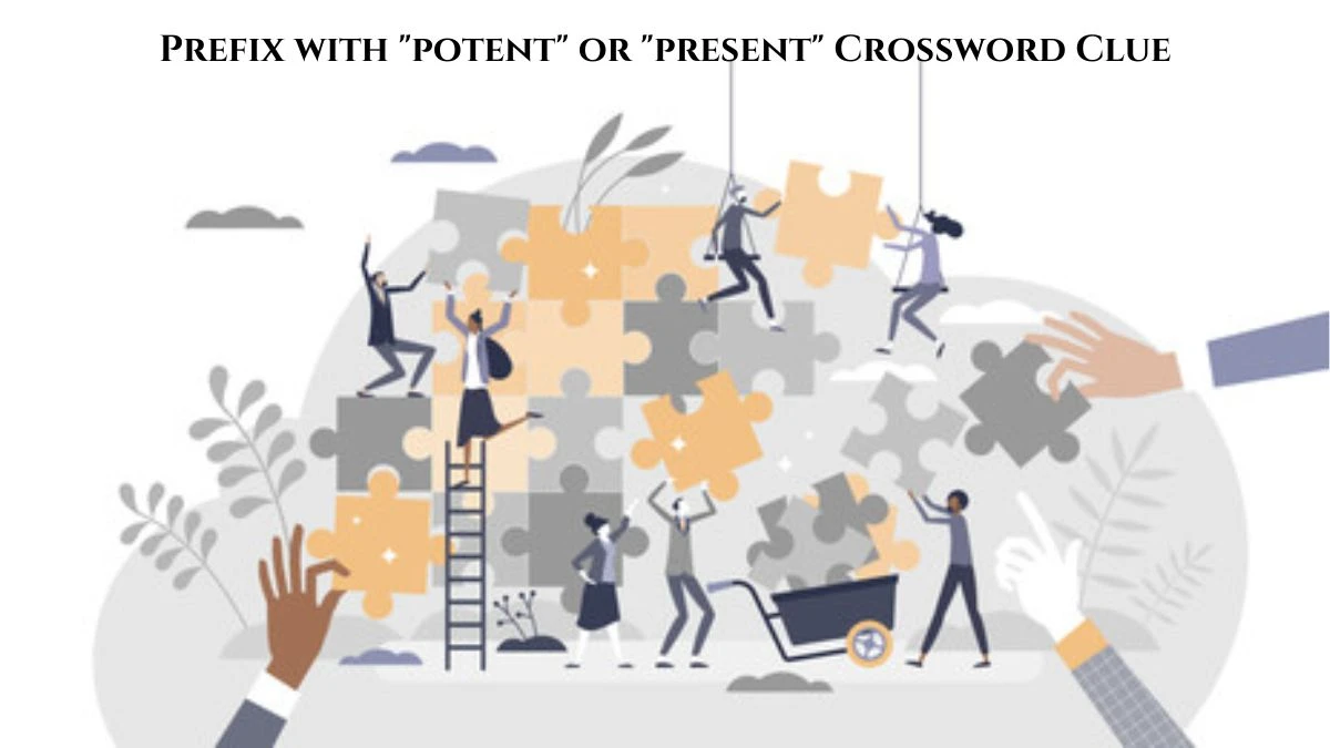 Prefix with potent or present Daily Themed Crossword Clue Puzzle Answer from July 10, 2024