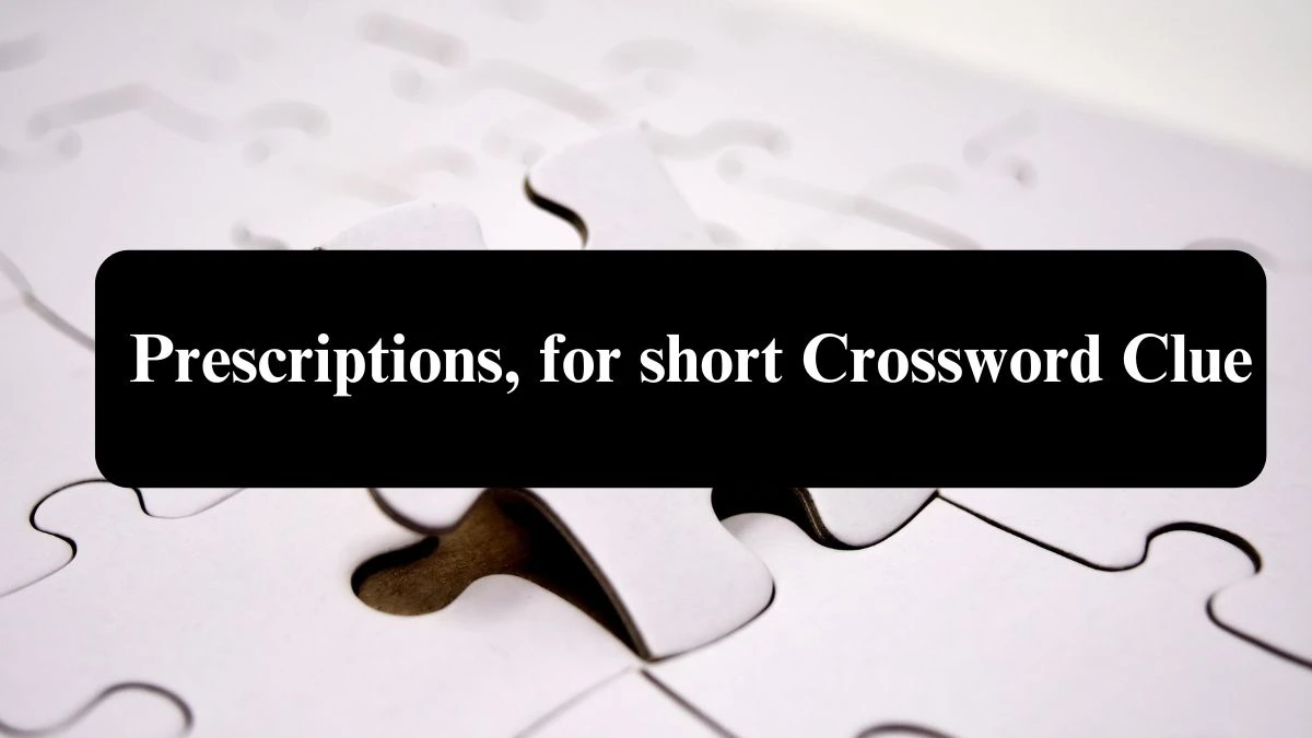 Prescriptions, for short NYT Crossword Clue Puzzle Answer from July 22, 2024