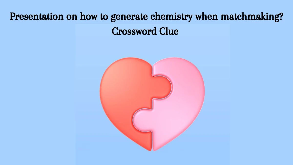 Presentation on how to generate chemistry when matchmaking? LA Times Crossword Clue Puzzle Answer from July 18, 2024