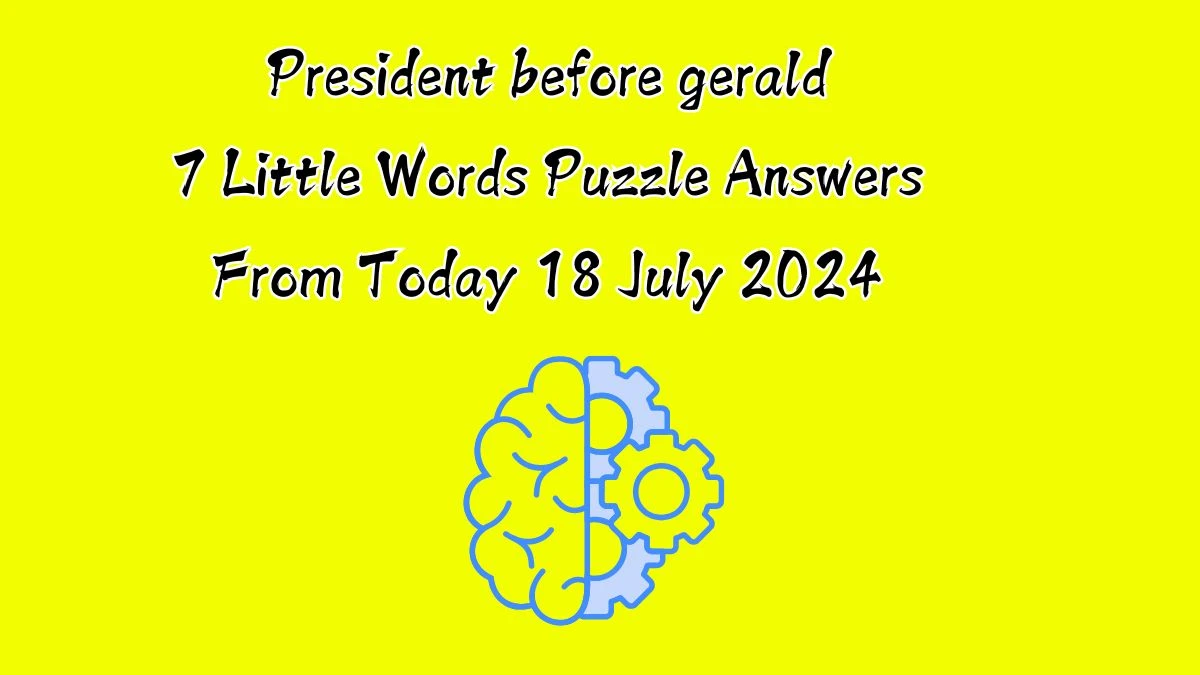 President before gerald 7 Little Words Puzzle Answer from July 18, 2024