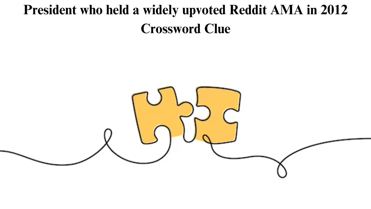 President who held a widely upvoted Reddit AMA in 2012 Universal Crossword Clue Puzzle Answer from July 24, 2024