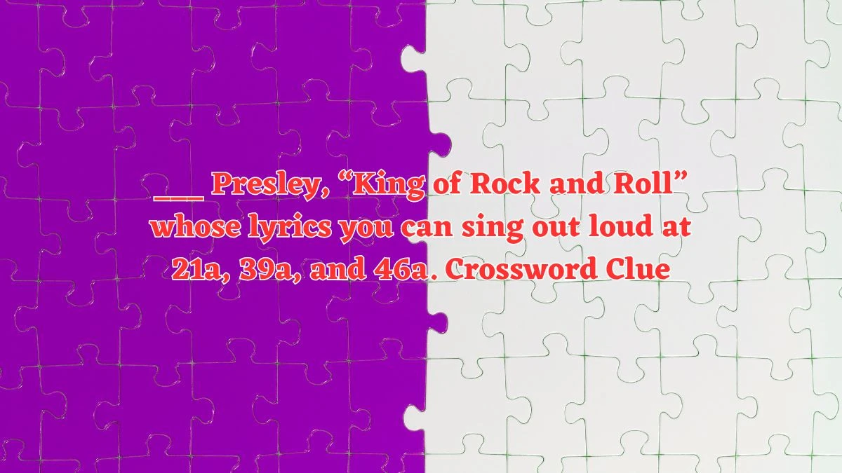 Daily Themed ___ Presley, “King of Rock and Roll” whose lyrics you can sing out loud at 21a, 39a, and 46a. Crossword Clue Puzzle Answer from July 29, 2024