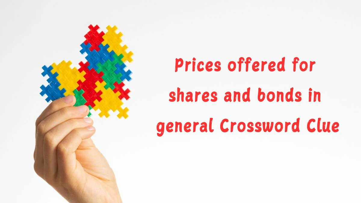 Prices offered for shares and bonds in general (5,6) Crossword Clue Puzzle Answer from July 03, 2024