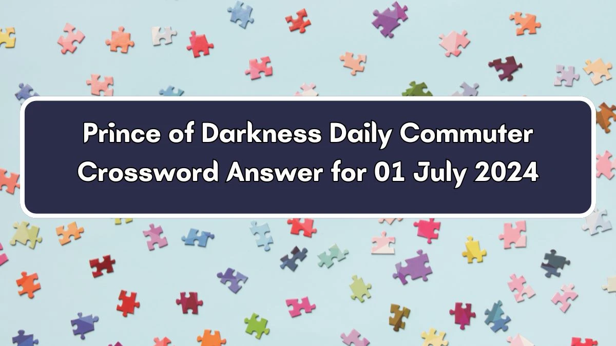 Prince of Darkness Daily Commuter Crossword Clue Puzzle Answer from July 01, 2024