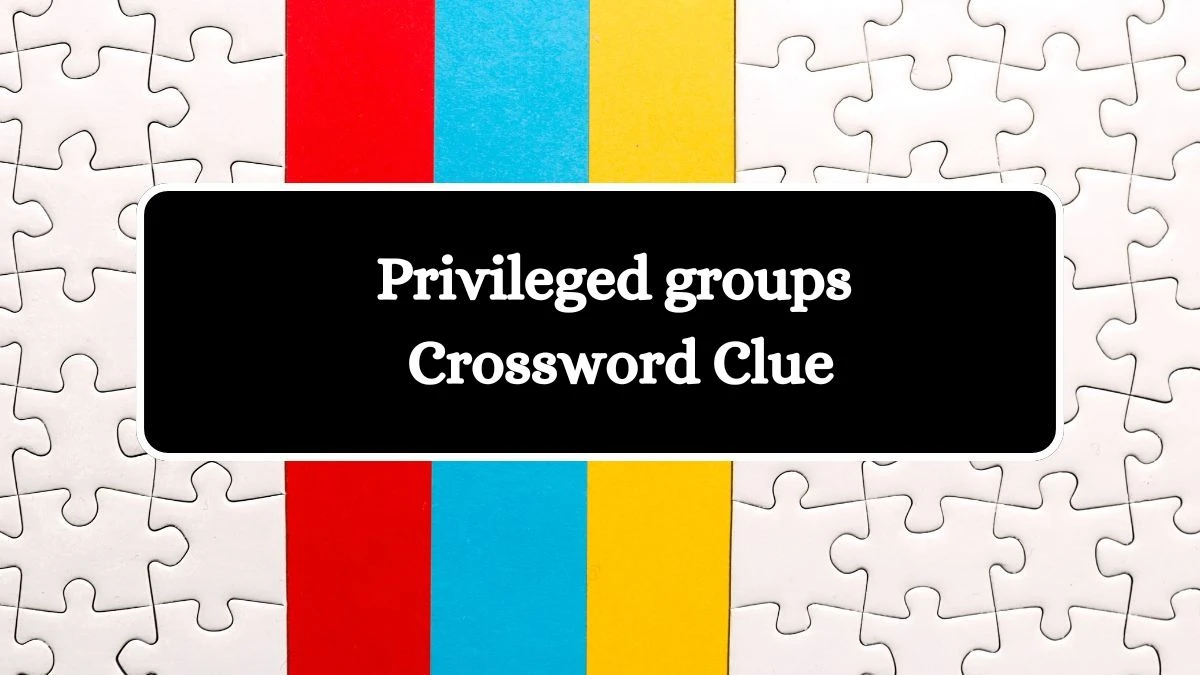 Universal Privileged groups Crossword Clue Puzzle Answer from July 15, 2024