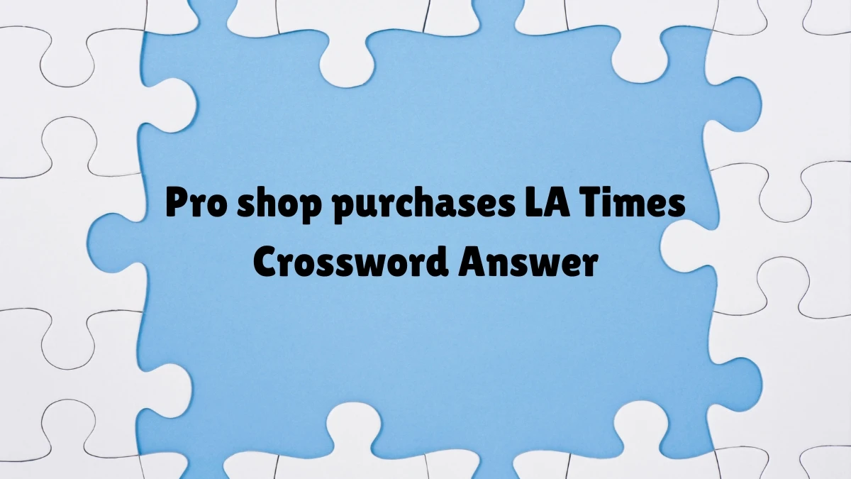 LA Times Pro shop purchases Crossword Clue Puzzle Answer from July 07, 2024