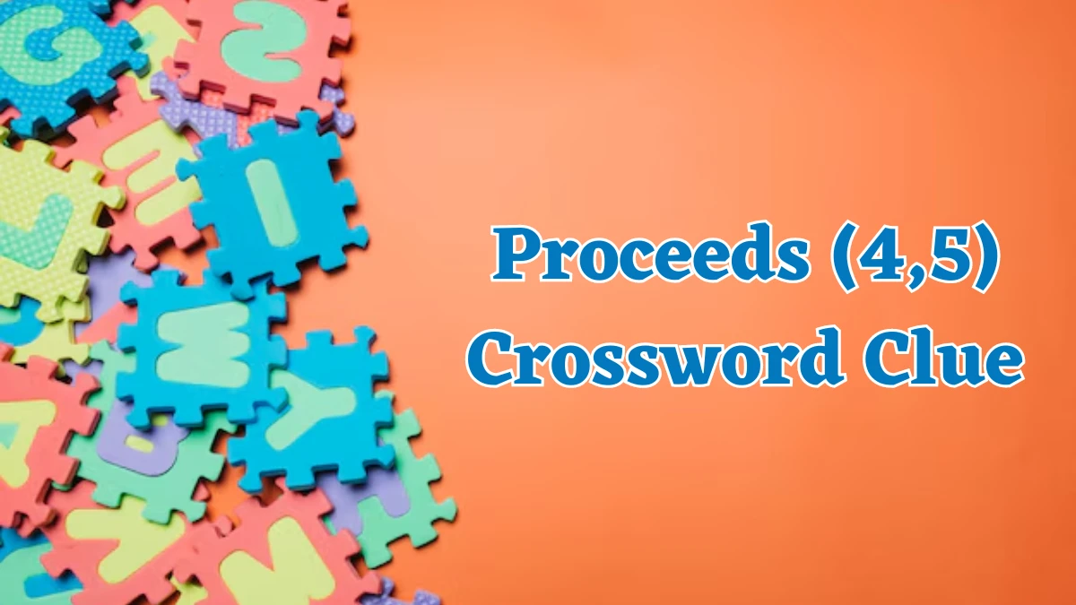 Proceeds (4,5) Crossword Clue Puzzle Answer from July 30, 2024