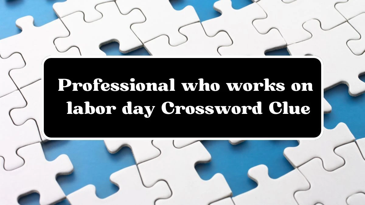 USA Today Professional who works on labor day Crossword Clue Puzzle Answer from July 03, 2024