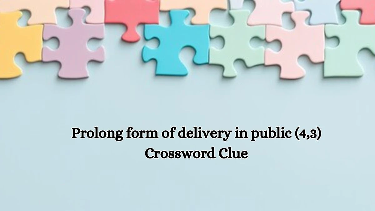 Prolong form of delivery in public (4,3) Crossword Clue Puzzle Answer from July 11, 2024