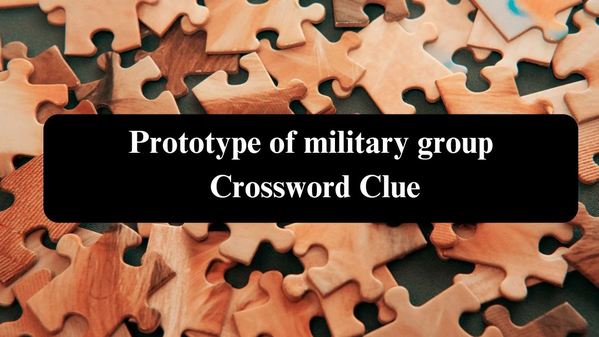 Prototype of military group Crossword Clue Answers on July 22, 2024