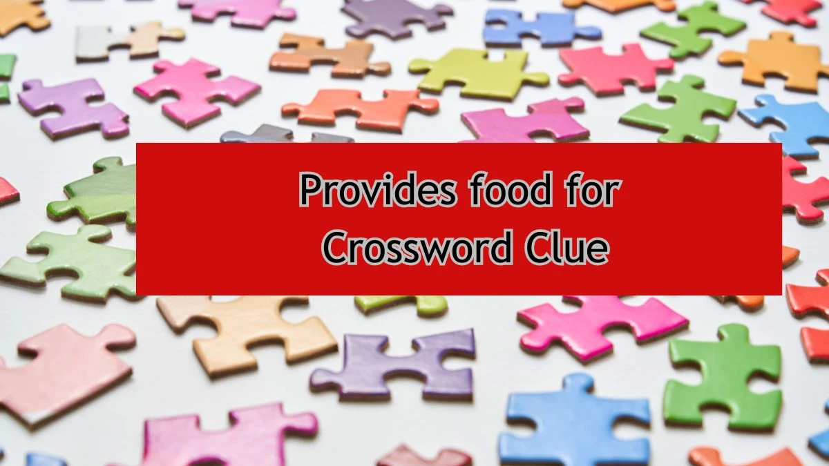 Provides food for Daily Commuter Crossword Clue Answers on August 01, 2024