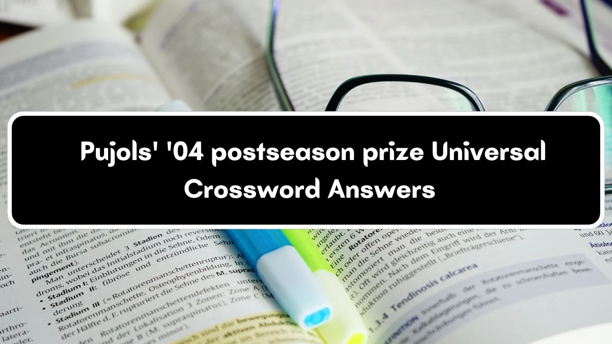 Pujols' '04 postseason prize Universal Crossword Clue Puzzle Answer from July 04, 2024