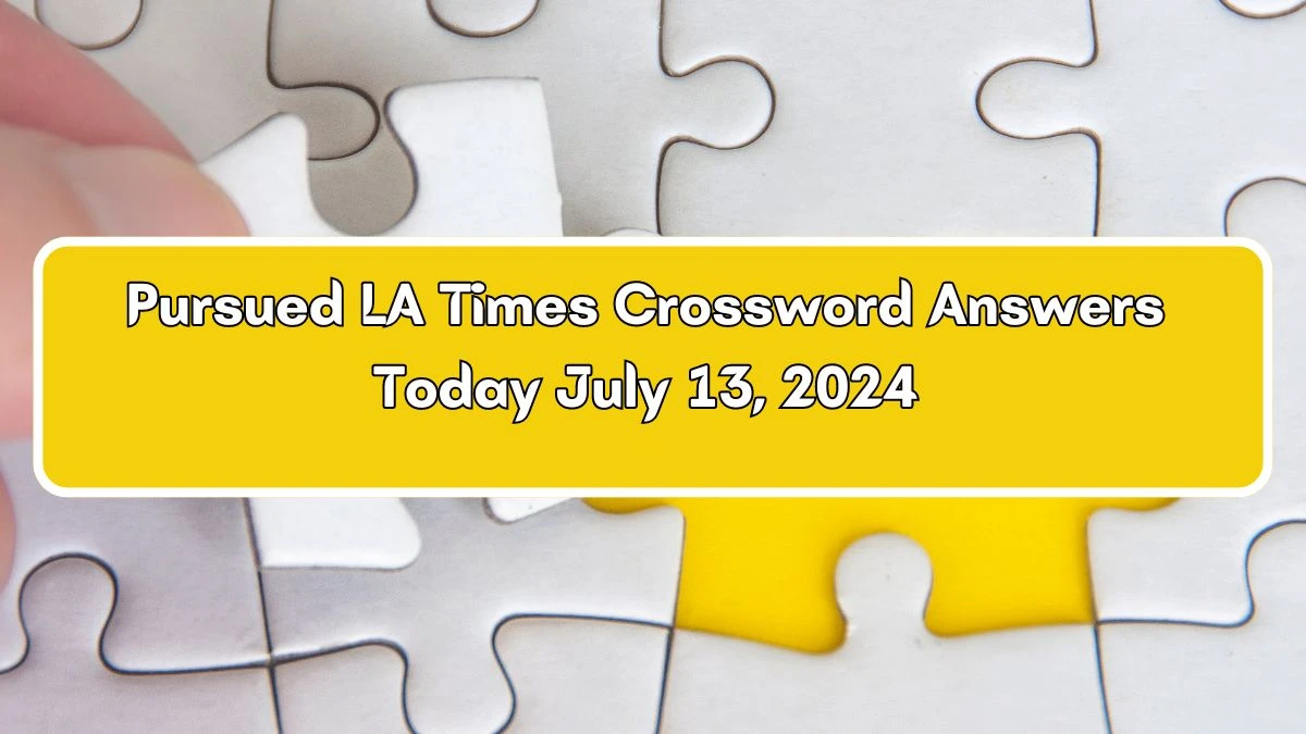 LA Times Pursued Crossword Clue Puzzle Answer from July 13, 2024