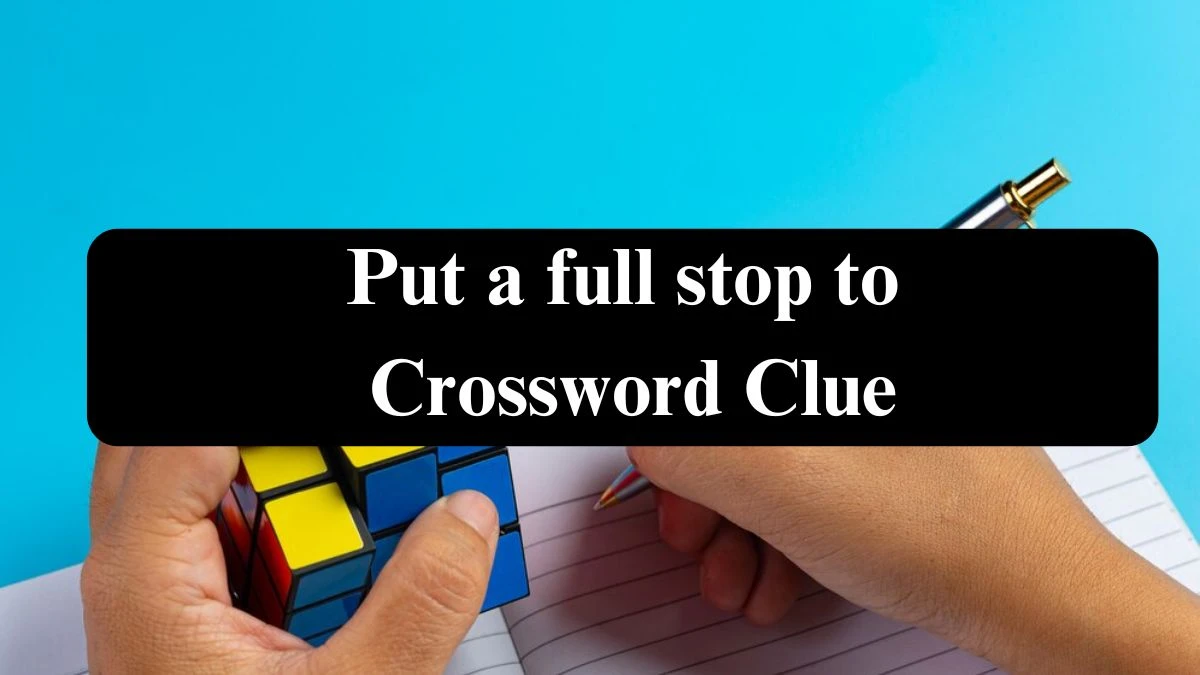 Put a full stop to Daily Themed Crossword Clue Puzzle Answer from July 22, 2024