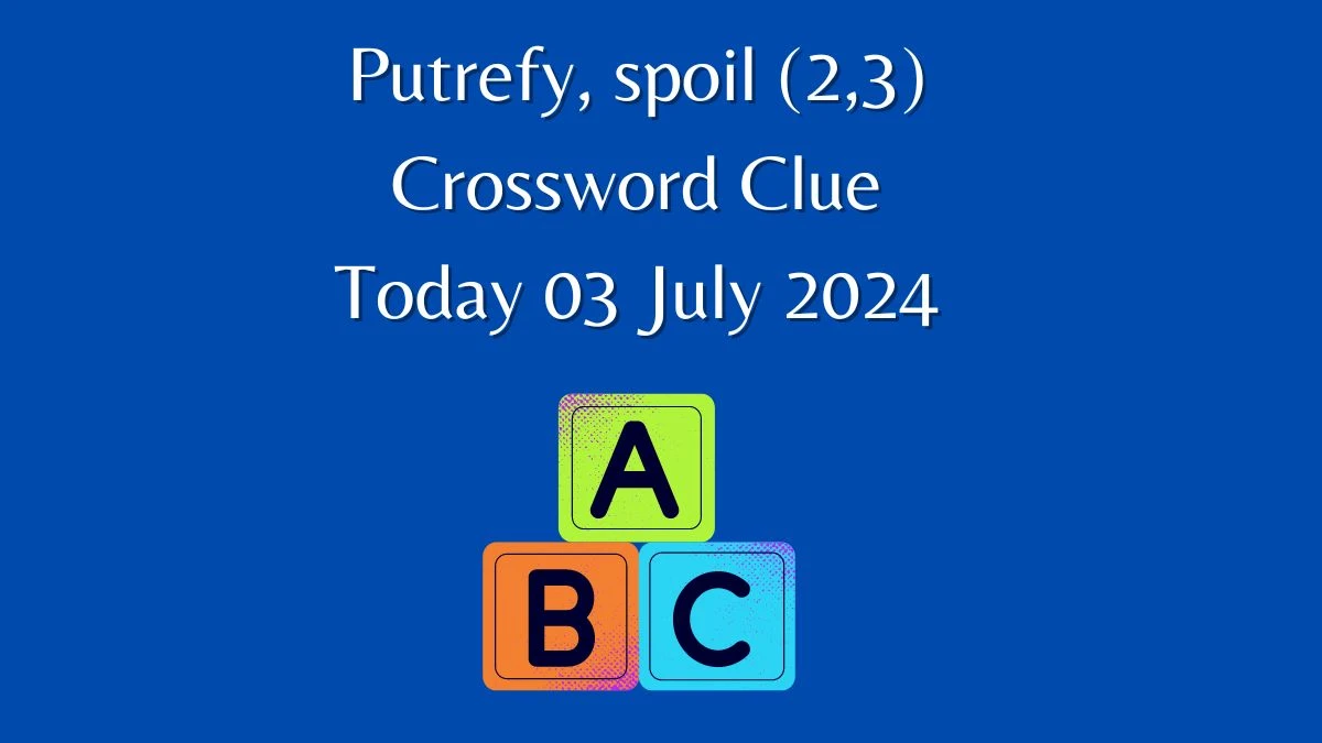 Putrefy, spoil (2,3) Crossword Clue Puzzle Answer from July 03, 2024