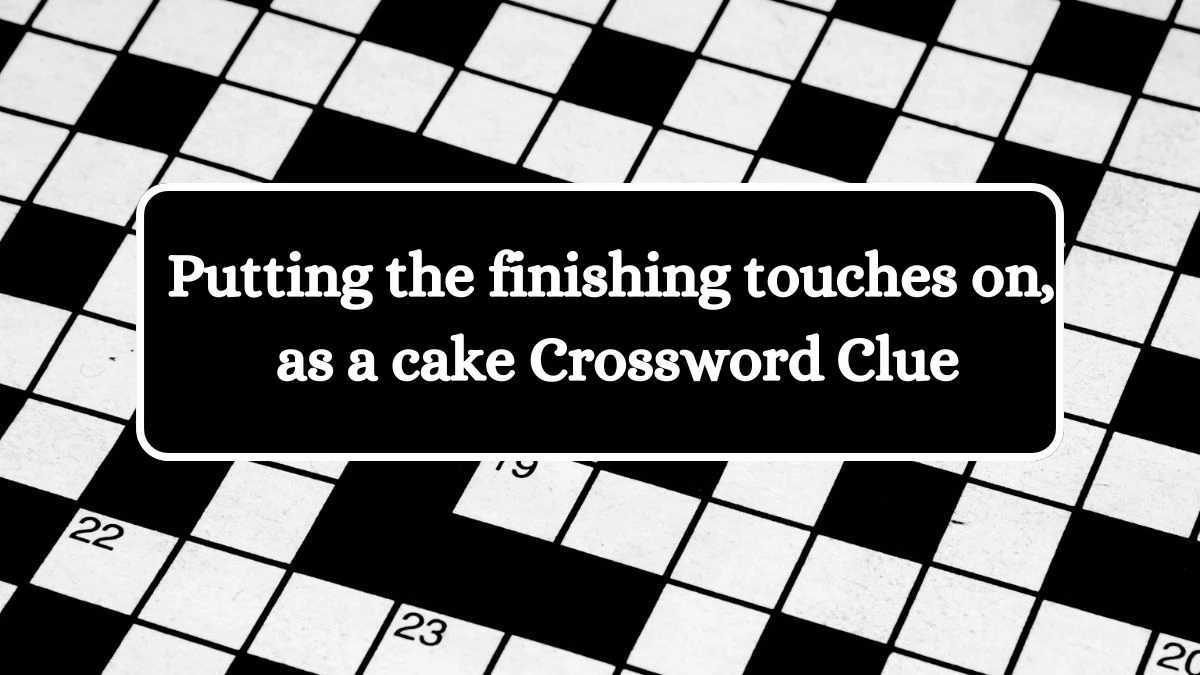 Universal Putting the finishing touches on, as a cake Crossword Clue Puzzle Answer from July 03, 2024