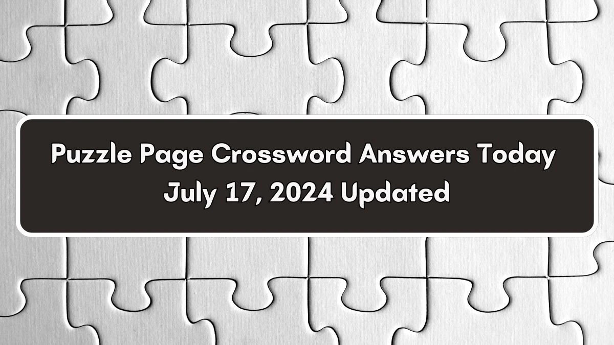 Puzzle Page Crossword Answers Today July 17, 2024 Updated