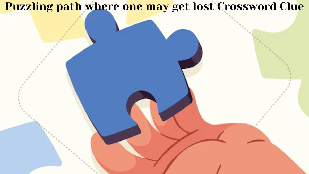 Puzzling path where one may get lost Daily Themed Crossword Clue Answers on July 12, 2024