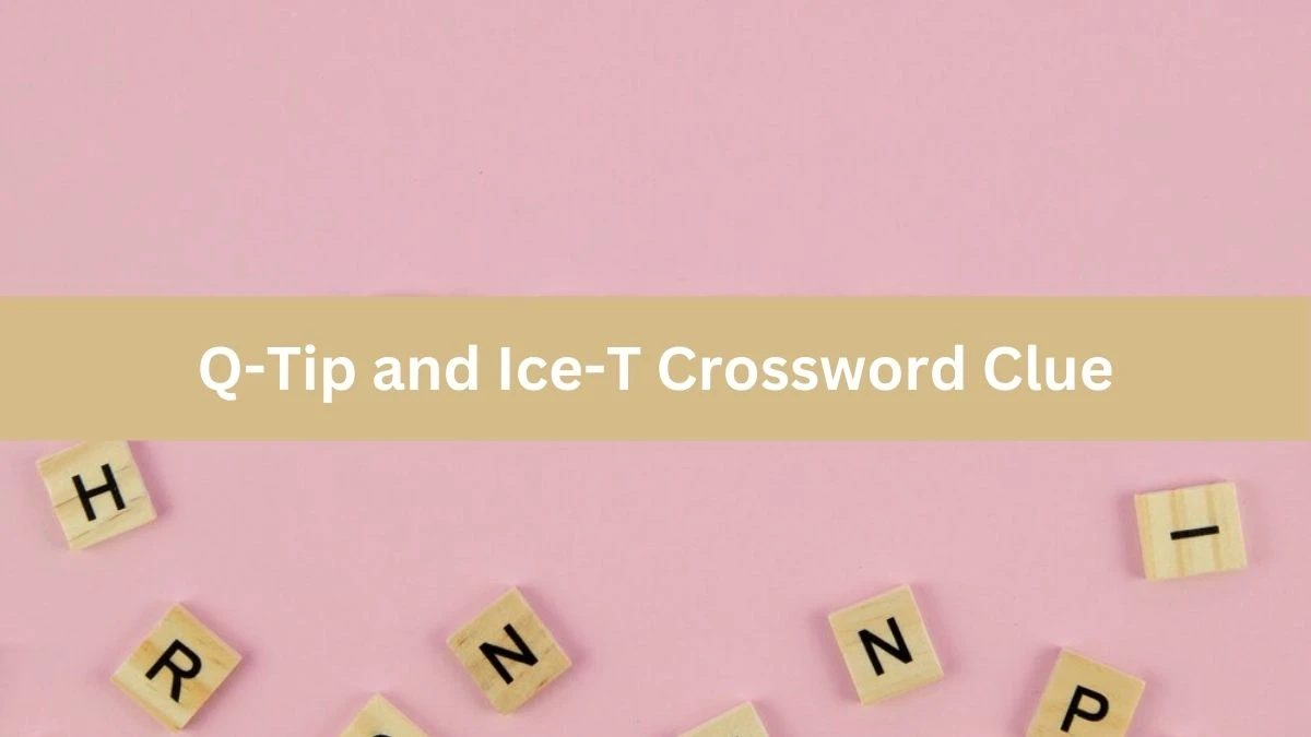 LA Times Q-Tip and Ice-T Crossword Puzzle Answer from July 26, 2024