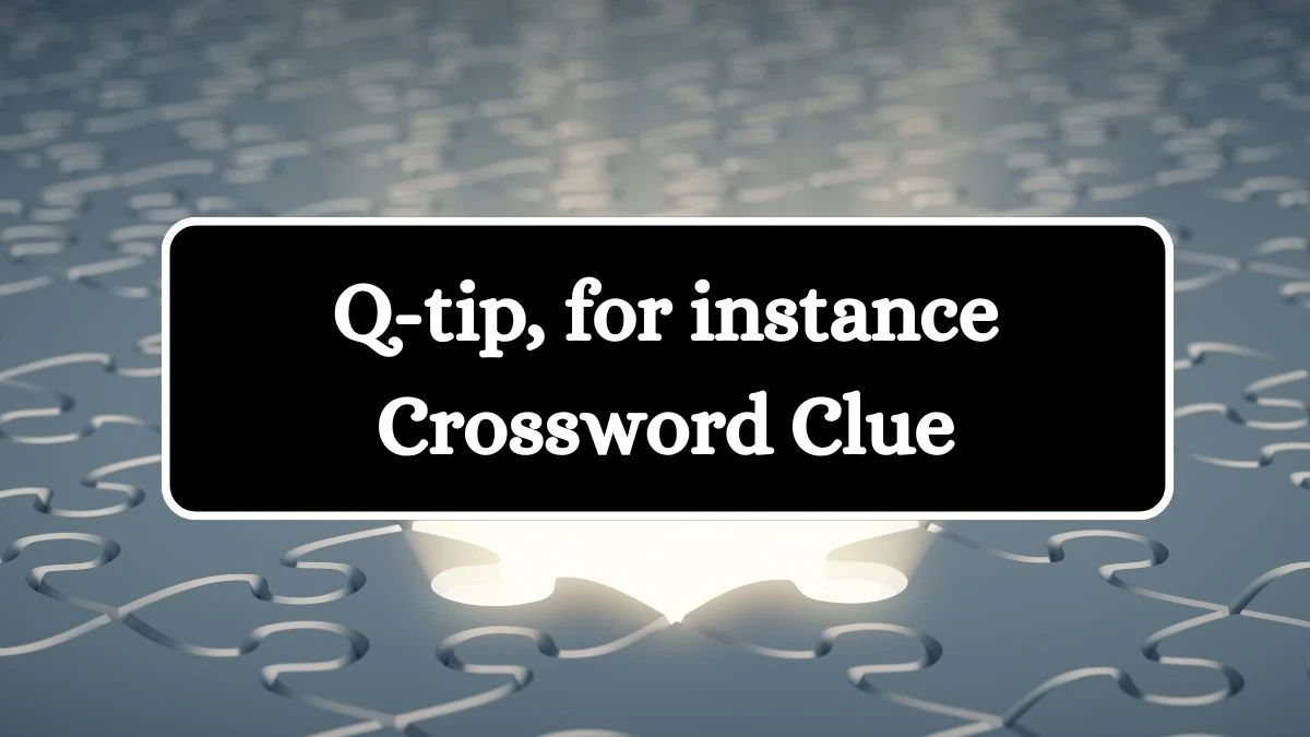 USA Today Q-tip, for instance Crossword Clue Puzzle Answer from July 12, 2024