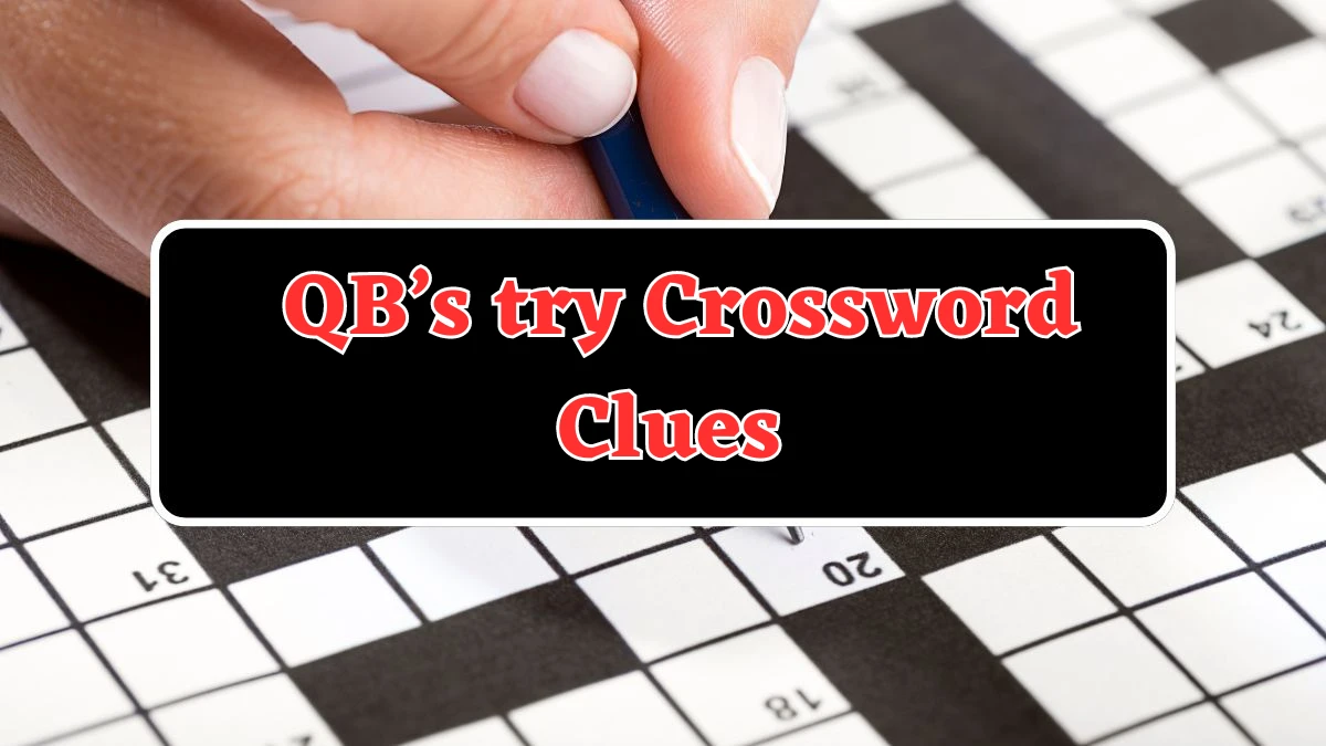 QB’s try Universal Crossword Clue Puzzle Answer from July 22, 2024