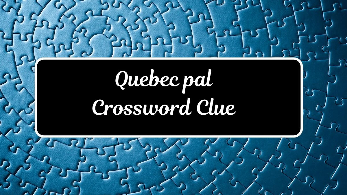 LA Times Quebec pal Crossword Puzzle Answer from July 11, 2024