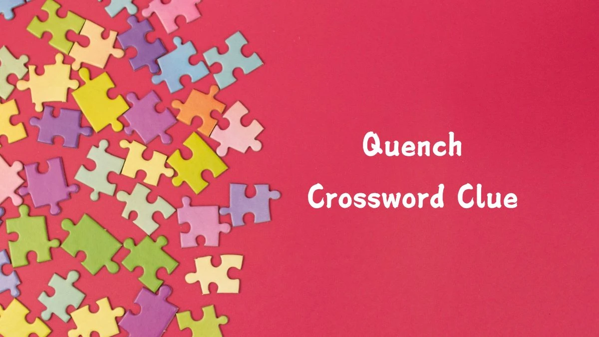 Quench NYT Crossword Clue Puzzle Answer from July 19, 2024