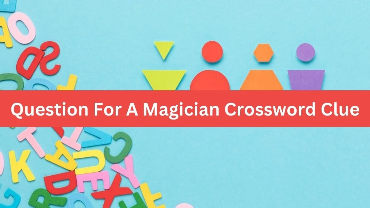 Universal Question For A Magician Crossword Clue Puzzle Answer from July 30, 2024