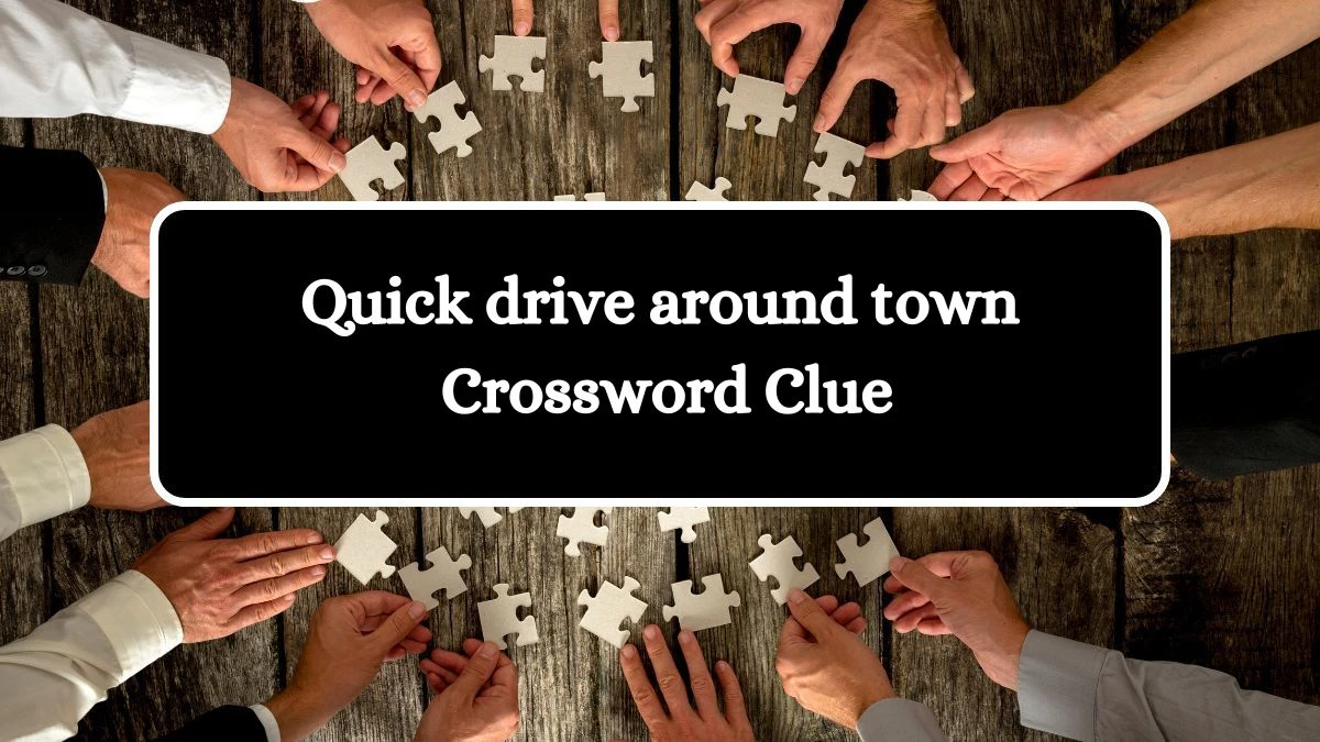 Quick drive around town NYT Crossword Clue Puzzle Answer on July 29, 2024