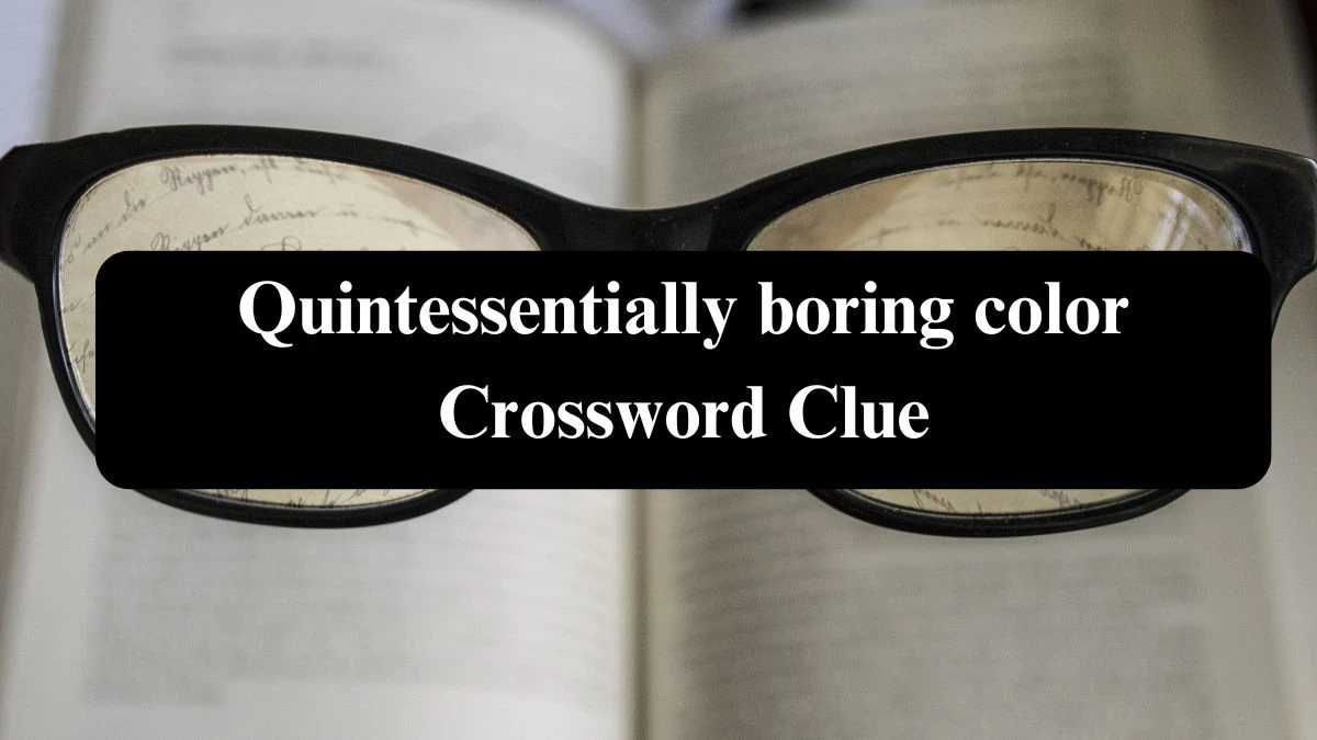 Quintessentially boring color Crossword Clue NYT Puzzle Answer from July 23, 2024