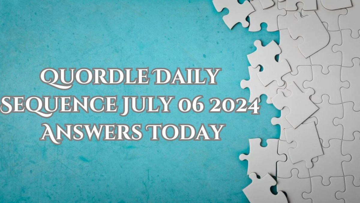 Quordle Daily Sequence July 06 2024 Answers Today