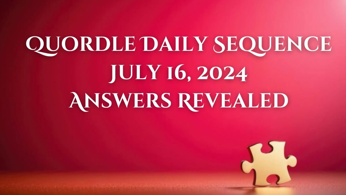 Quordle Daily Sequence July 16, 2024 Answers Revealed