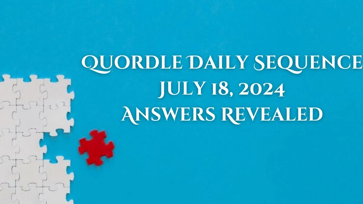 Quordle Daily Sequence July 18, 2024 Answers Revealed