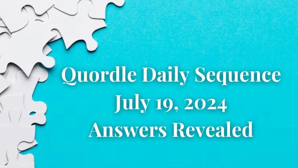 Quordle Daily Sequence July 19, 2024 Answers Revealed