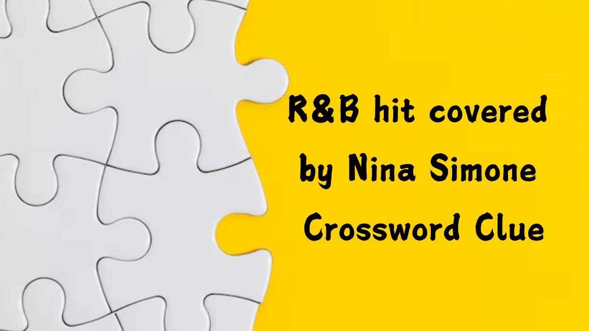 USA Today R&B hit covered by Nina Simone Crossword Clue Puzzle Answer from July 27, 2024