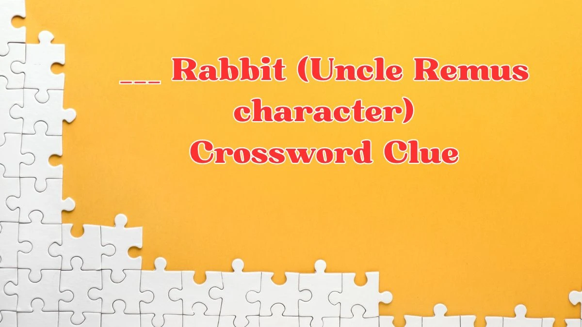 Daily Themed ___ Rabbit (Uncle Remus character) Crossword Clue Puzzle Answer from July 03, 2024