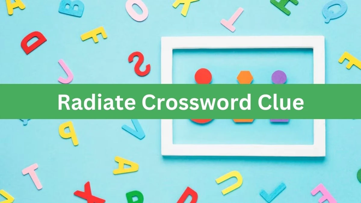 Radiate NYT Crossword Clue Answer on July 12, 2024