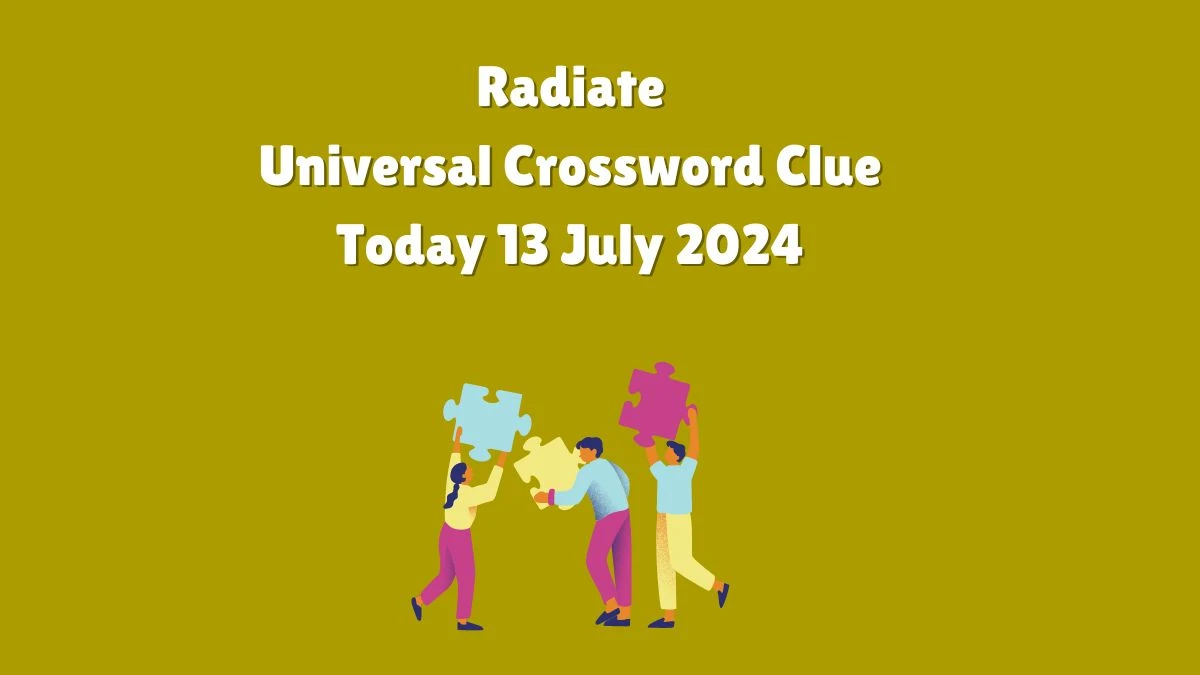 Radiate Crossword Clue Universal Puzzle Answer from July 13, 2024