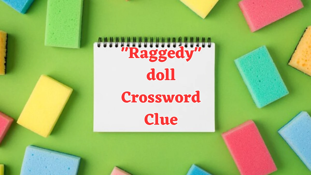 Daily Themed Raggedy doll Crossword Clue Puzzle Answer from July 31, 2024