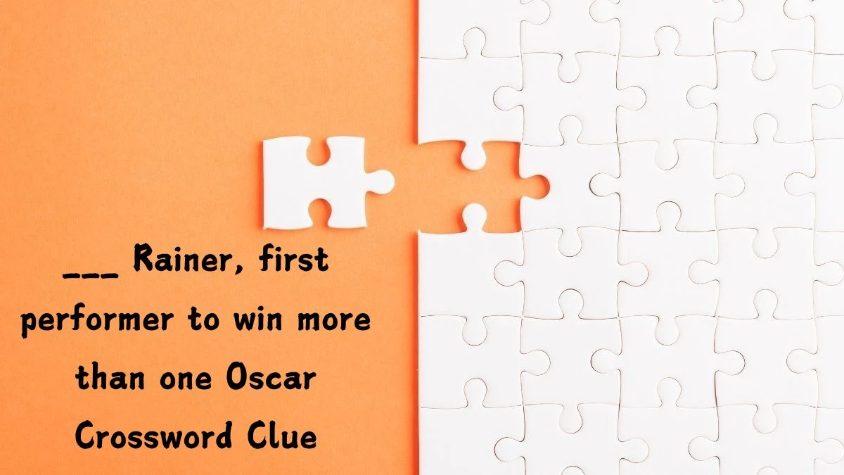 ___ Rainer, first performer to win more than one Oscar Crossword Clue Puzzle Answer from July 12, 2024