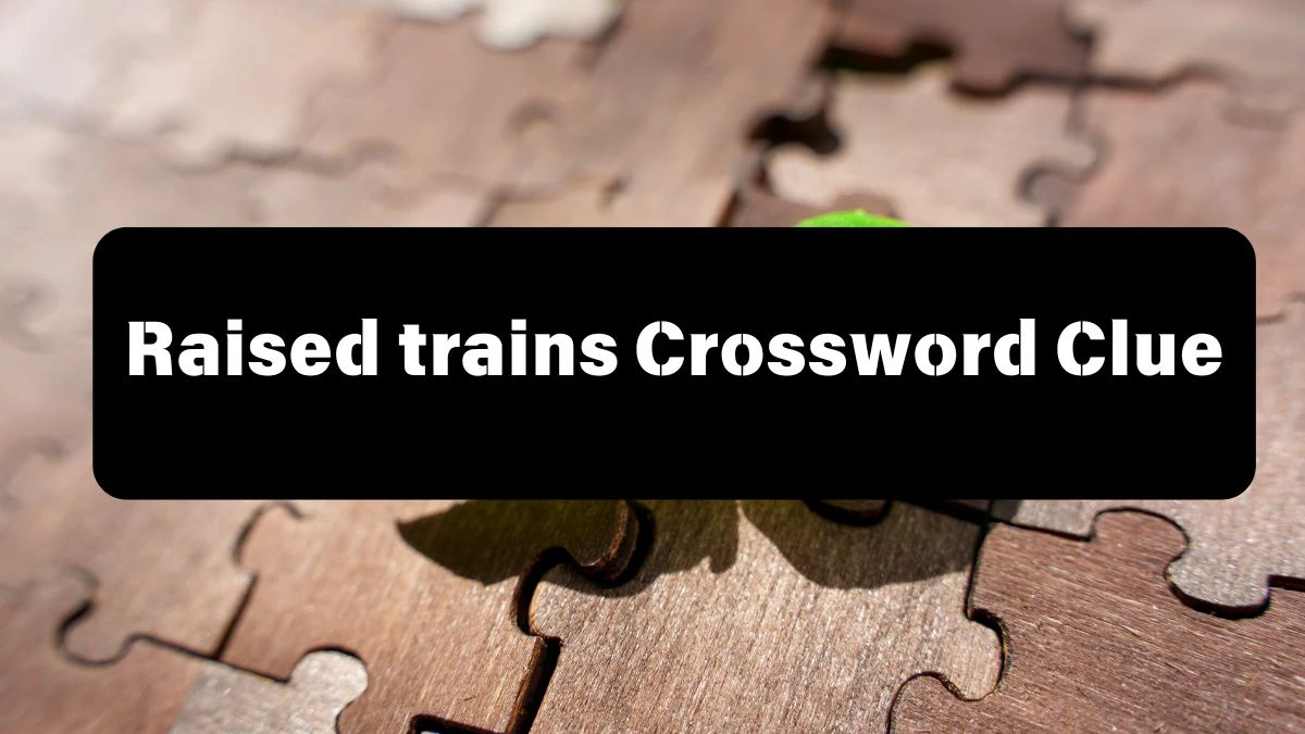 LA Times Raised trains Crossword Clue Puzzle Answer from July 13, 2024