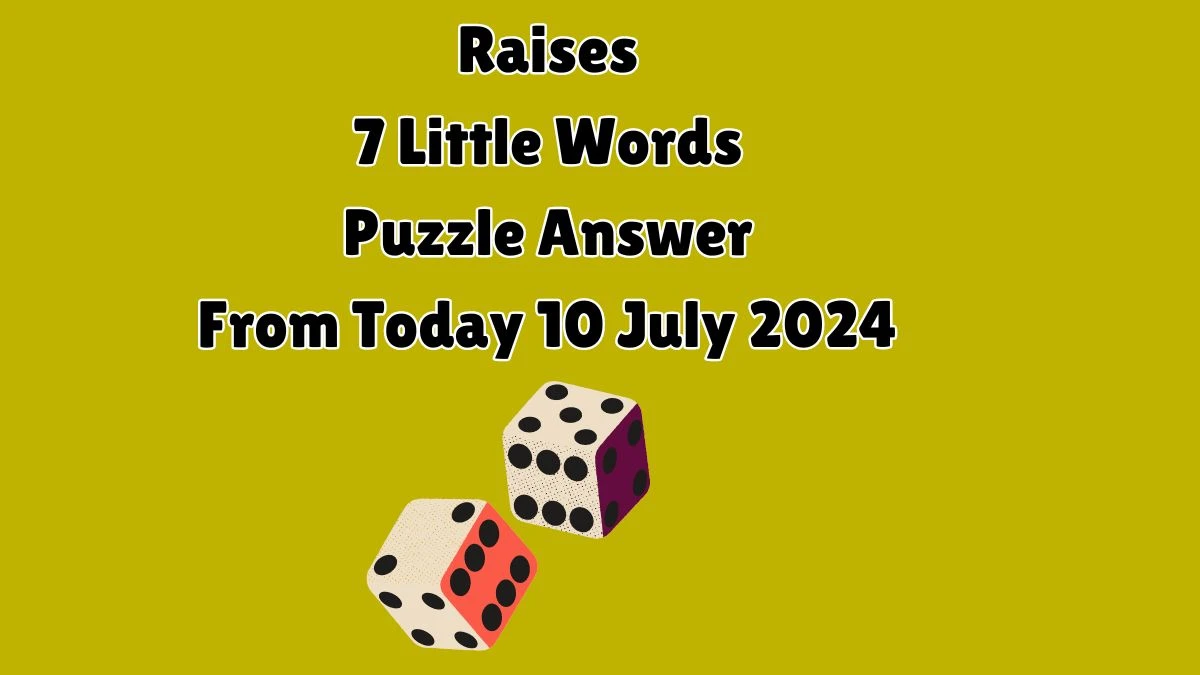 Raises 7 Little Words Puzzle Answer from July 10, 2024